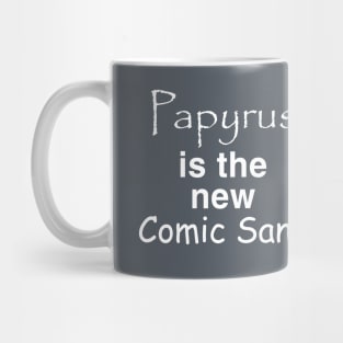 Papyrus is the new Comic Sans Mug